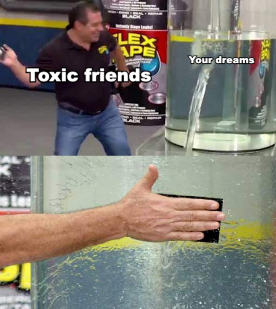 toxic friends vs your dreams